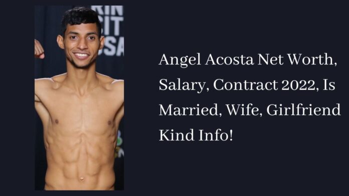 Angel Acosta Net Worth, Salary, Contract 2022, Is Married, Wife, Girlfriend Kind Info!