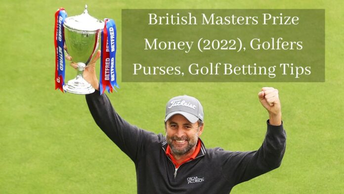 British Masters Prize Money (2022), Golfers Purses, Golf Betting Tips Kind Info!