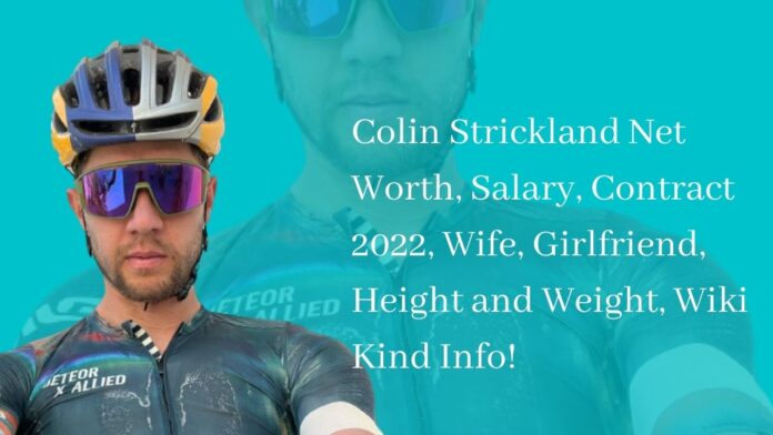 Colin Strickland Net Worth, Salary, Contract 2022, Wife, Girlfriend, Height and Weight, Wiki Kind Info!