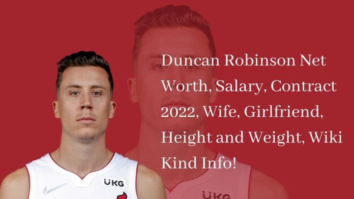 Duncan Robinson Net Worth, Salary, Contract 2022, Wife, Girlfriend, Height and Weight, Wiki Kind Info!