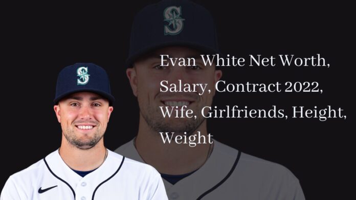 Evan White Net Worth, Salary, Contract 2022, Wife, Girlfriends, Height, Weight