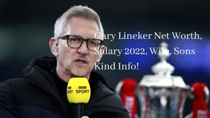 Gary Lineker Net Worth, Salary 2022, Wife, Sons Kind Info!