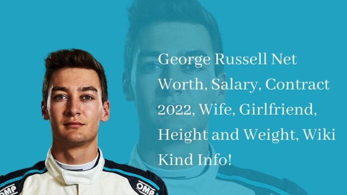 George Russell Net Worth, Salary, Contract 2022, Wife, Girlfriend, Height and Weight, Wiki Kind Info!