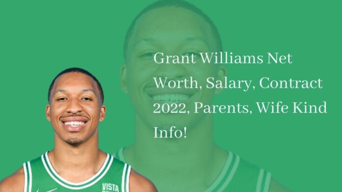 Grant Williams Net Worth, Salary, Contract 2022, Parents, Wife Kind Info!