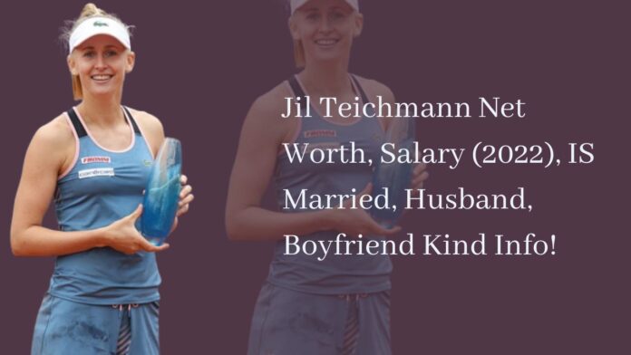 Jil Teichmann Net Worth, Salary (2022), IS Married, Husband, Boyfriend Kind Info!