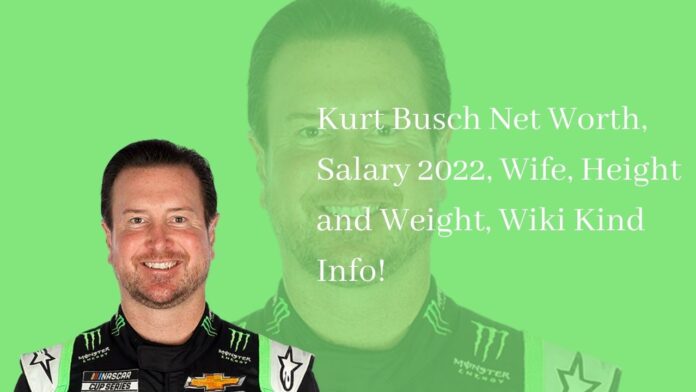Kurt Busch Net Worth, Salary 2022, Wife, Height and Weight, Wiki Kind Info!