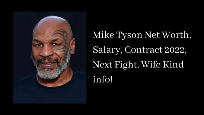 Mike Tyson Net Worth, Salary, Contract 2022, Next Fight, Wife Kind info!