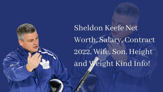 Sheldon Keefe Net Worth, Salary, Contract 2022, Wife, Son, Height and Weight Kind Info!