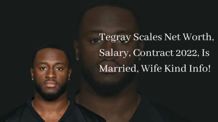 Tegray Scales Net Worth, Salary, Contract 2022, Is Married, Wife Kind Info!