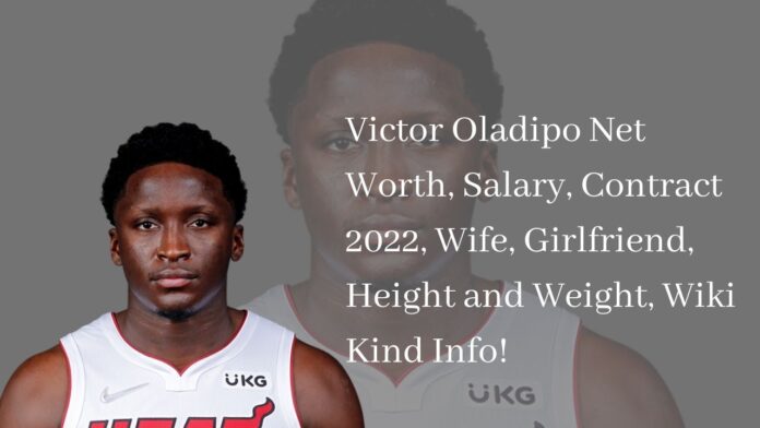 Victor Oladipo Net Worth, Salary, Contract 2022, Wife, Girlfriend, Height and Weight, Wiki Kind Info!