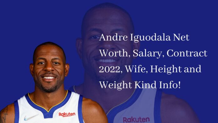 Andre Iguodala Net Worth, Salary, Contract 2022, Wife, Height and Weight Kind Info!