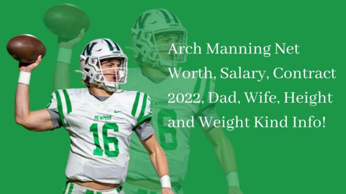Arch Manning Net Worth, Salary, Contract 2022, Dad, Wife, Height and Weight Kind Info!