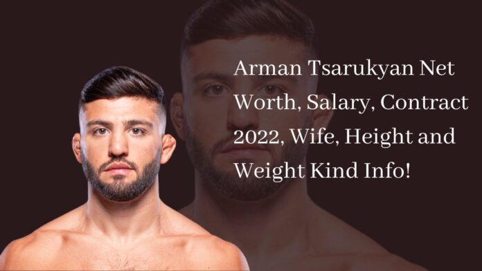 Arman Tsarukyan Net Worth, Salary, Contract 2022, Wife, Height and Weight Kind Info!