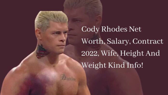 Cody Rhodes Net Worth, Salary, Contract 2022, Wife, Height And Weight Kind Info!
