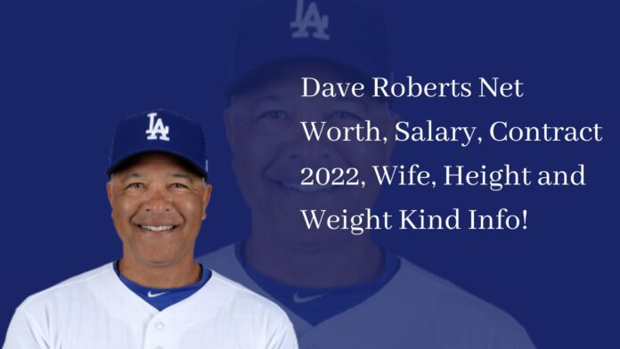 Dave Roberts Net Worth, Salary, Contract 2022, Wife, Height and Weight Kind Info!