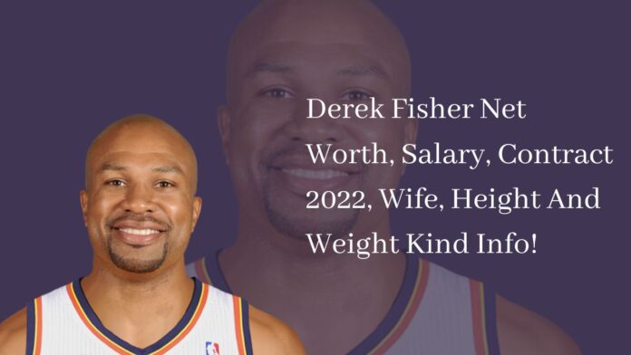 Derek Fisher Net Worth, Salary, Contract 2022, Wife, Height And Weight Kind Info!