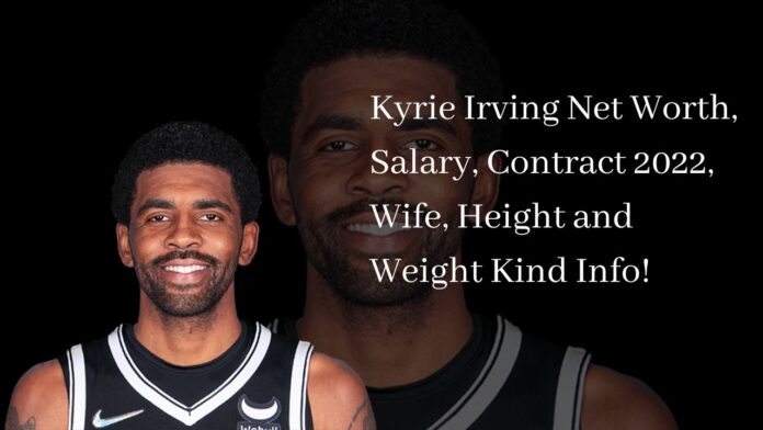 Kyrie Irving Net Worth, Salary, Contract 2022, Wife, Height and Weight Kind Info!
