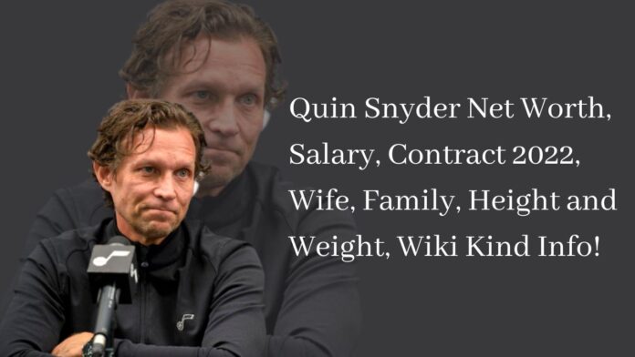 Quin Snyder Net Worth, Salary, Contract 2022, Wife, Family, Height and Weight, Wiki Kind Info!
