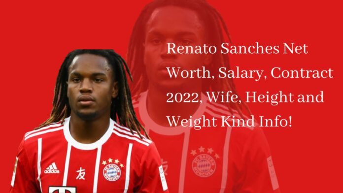 Renato Sanches Net Worth, Salary, Contract 2022, Wife, Height and Weight Kind Info!