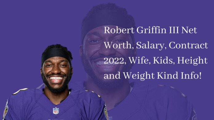 Robert Griffin III Net Worth, Salary, Contract 2022, Wife, Kids, Height and Weight Kind Info!