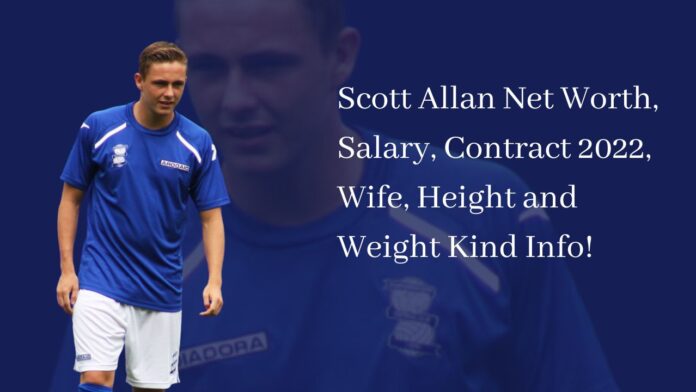 Scott Allan Net Worth, Salary, Contract 2022, Wife, Height and Weight Kind Info!