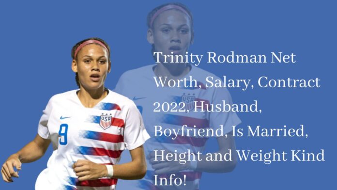 Trinity Rodman Net Worth, Salary, Contract 2022, Husband, Boyfriend, Is Married, Height and Weight Kind Info!