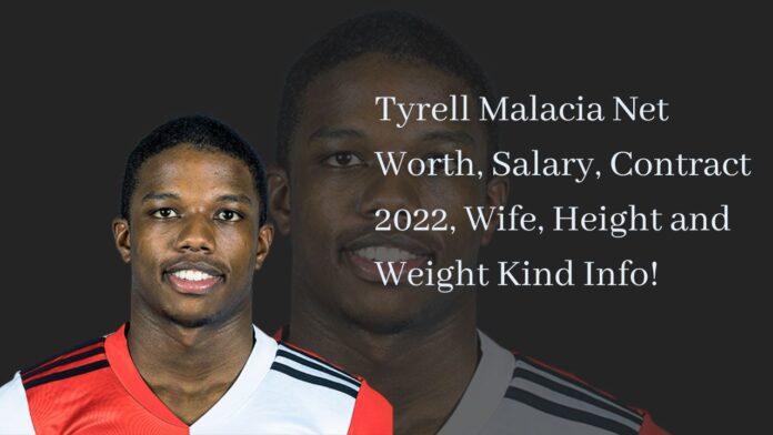 Tyrell Malacia Net Worth, Salary, Contract 2022, Wife, Height and Weight Kind Info!