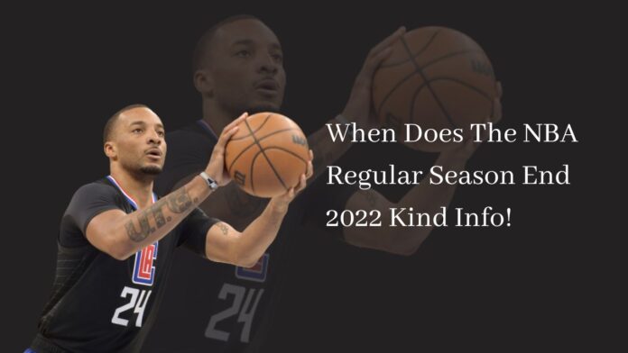 When Does The NBA Regular Season End 2022 Kind Info!