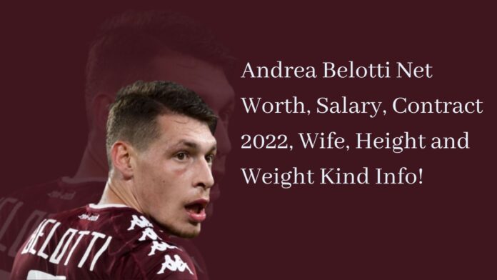 Andrea Belotti Net Worth, Salary, Contract 2022, Wife, Height and Weight Kind Info!