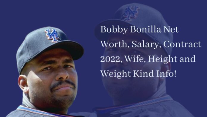 Bobby Bonilla Net Worth, Salary, Contract 2022, Wife, Height and Weight Kind Info!