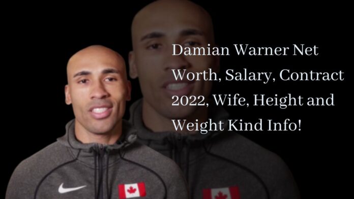 Damian Warner Net Worth, Salary, Contract 2022, Wife, Height and Weight Kind Info!