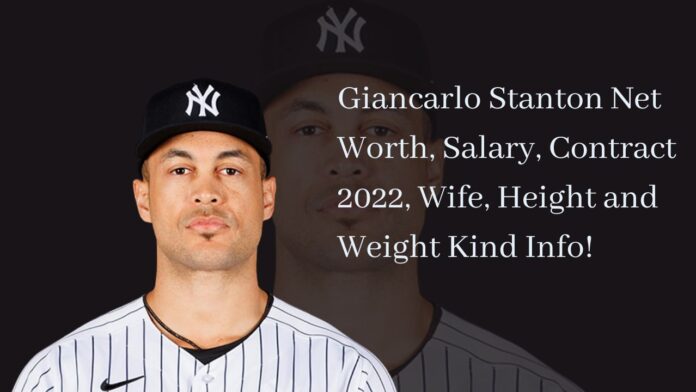 Giancarlo Stanton Net Worth, Salary, Contract 2022, Wife, Height and Weight Kind Info!