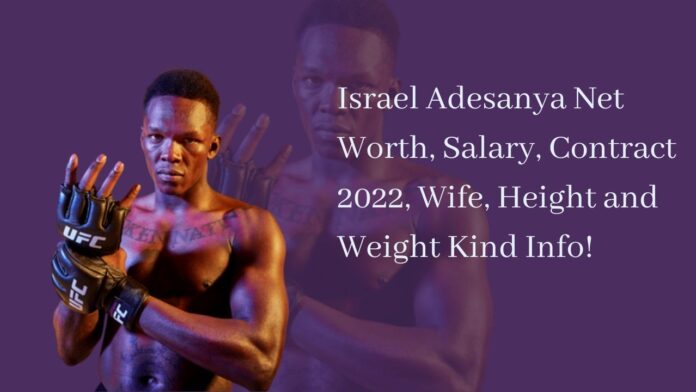 Israel Adesanya Net Worth, Salary, Contract 2022, Wife, Height and Weight Kind Info!