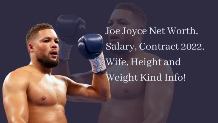 Joe Joyce Net Worth, Salary, Contract 2022, Wife, Height and Weight Kind Info!
