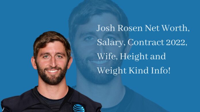Josh Rosen Net Worth, Salary, Contract 2022, Wife, Height and Weight Kind Info!