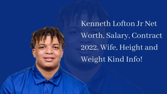 Kenneth Lofton Jr Net Worth, Salary, Contract 2022, Wife, Height and Weight Kind Info!