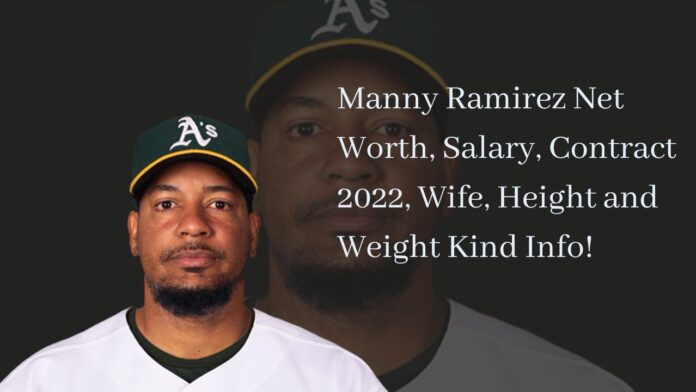 Manny Ramirez Net Worth, Salary, Contract 2022, Wife, Height and Weight Kind Info!