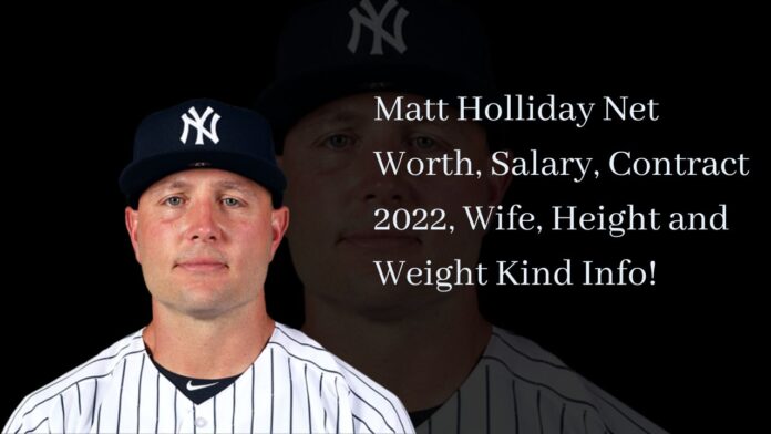 Matt Holliday Net Worth, Salary, Contract 2022, Wife, Height and Weight Kind Info!