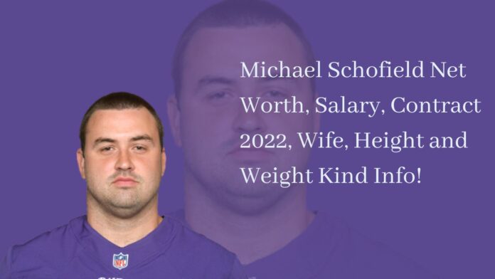 Michael Schofield Net Worth, Salary, Contract 2022, Wife, Height and Weight Kind Info!