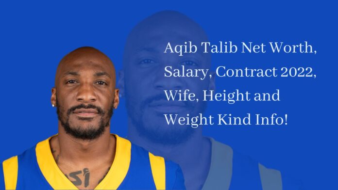 Aqib Talib Net Worth, Salary, Contract 2022, Wife, Height and Weight Kind Info!