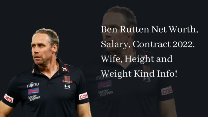 Ben Rutten Net Worth, Salary, Contract 2022, Wife, Height and Weight Kind Info!
