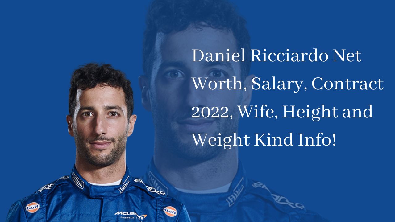 Daniel Ricciardo Net Worth, Salary, Contract 2022, Wife, Height and ...