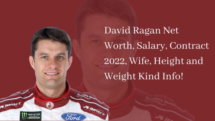 David Ragan Net Worth, Salary, Contract 2022, Wife, Height and Weight Kind Info!