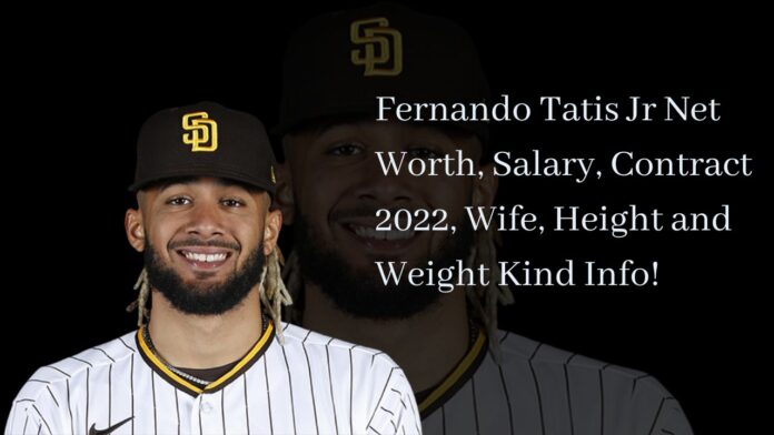 Fernando Tatis Jr Net Worth, Salary, Contract 2022, Wife, Height and Weight Kind Info!