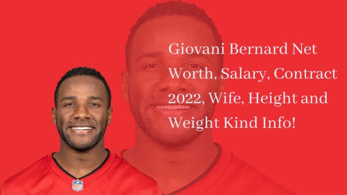 Giovani Bernard Net Worth, Salary, Contract 2022, Wife, Height and Weight Kind Info!