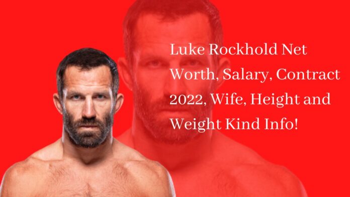 Luke Rockhold Net Worth, Salary, Contract 2022, Wife, Height and Weight Kind Info!