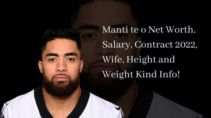 Manti te o Net Worth, Salary, Contract 2022, Wife, Height and Weight Kind Info!
