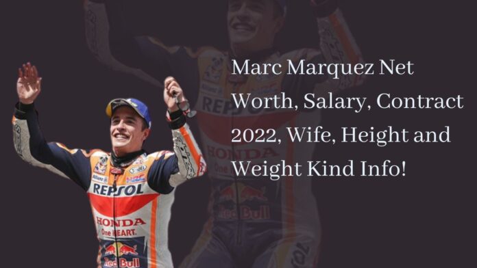 Marc Marquez Net Worth, Salary, Contract 2022, Wife, Height and Weight Kind Info!
