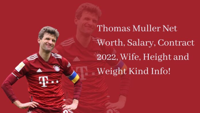 Thomas Muller Net Worth, Salary, Contract 2022, Wife, Height and Weight Kind Info!