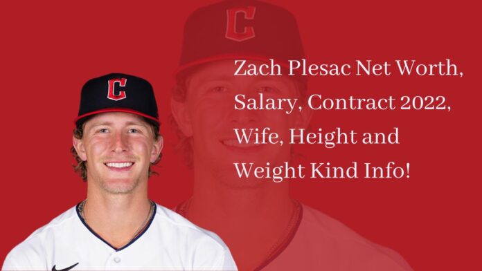 Zach Plesac Net Worth, Salary, Contract 2022, Wife, Height and Weight Kind Info!